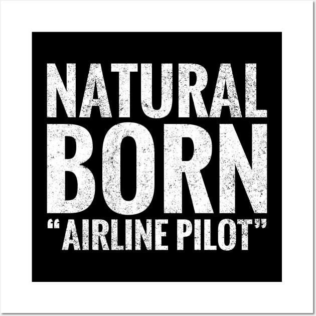 Natural Born Airline pilot Wall Art by TeeLogic